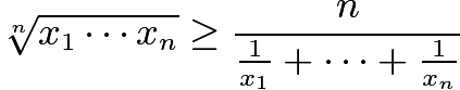 $\sqrt[n]{x_1\cdots x_n}\ge\frac{n}{\frac{1}{x_1}+\cdots+\frac{1}{x_n}}$