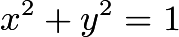 $x^2+y^2=1$