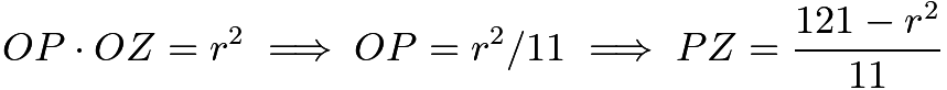 $OP \cdot OZ = r^2 \implies OP = r^2/11 \implies PZ = \dfrac{121 - r^2}{11}$