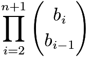 $\prod_{i=2}^{n+1}\binom{b_i}{b_{i-1}}$