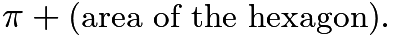 $\pi + \text{(area of the hexagon)}.$