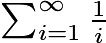 $\textstyle \sum_{i=1}^{\infty}\frac{1}{i}$