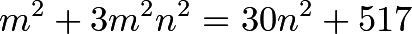 \[m^2 + 3m^2n^2 = 30n^2 + 517\]