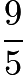 $\frac{9}{5}$