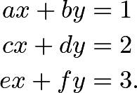 \begin{align*} ax + by &= 1 \\ cx + dy &= 2 \\ ex + fy &= 3. \end{align*}