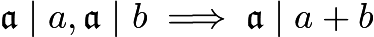 $\mathfrak{a} \mid a, \mathfrak{a} \mid b \implies \mathfrak{a} \mid a+b$