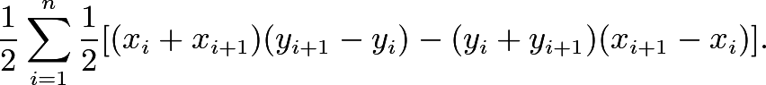 \[\frac{1}{2}\sum_{i=1}^n\frac{1}{2}[(x_i+x_{i+1})(y_{i+1}-y_i)- (y_{i}+y_{i+1})(x_{i+1}-x_i)].\]