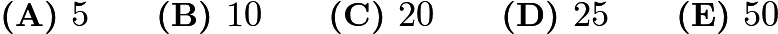 $\textbf{(A) } 5 \qquad \textbf{(B) } 10 \qquad \textbf{(C) } 20 \qquad \textbf{(D) } 25 \qquad \textbf{(E) } 50$