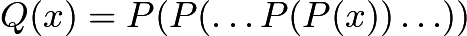 $Q(x) = P( P ( \ldots P(P(x)) \ldots ))$