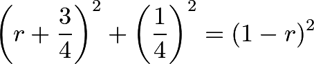 \[\left(r+\frac{3}{4}\right)^2+\left(\frac{1}{4}\right)^2=(1-r)^2\]