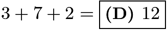 $3+7+2=\boxed{\textbf{(D) }12}$