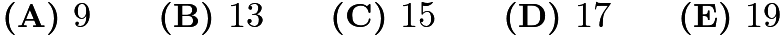 $\textbf{(A) } 9 \qquad \textbf{(B) } 13\qquad \textbf{(C) } 15 \qquad \textbf{(D) } 17 \qquad \textbf{(E) } 19$