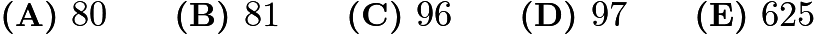 $\textbf{(A) }80\qquad \textbf{(B) }81 \qquad \textbf{(C) }96 \qquad \textbf{(D) }97 \qquad \textbf{(E) }625\qquad$