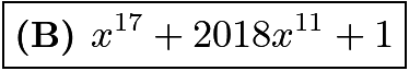 $\boxed{\textbf{(B) }   x^{17}+2018x^{11}+1}$