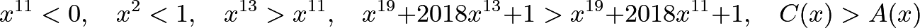 \[x^{11}<0, \quad x^2<1, \quad x^{13}>x^{11}, \quad x^{19}+2018x^{13}+1>x^{19}+2018x^{11}+1, \quad C(x)>A(x)\]