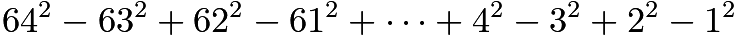 $64^2-63^2+62^2-61^2+\cdots +4^2-3^2+2^2-1^2$