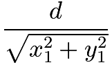 $\frac{d}{\sqrt{x_1^2  + y_1^2}}$