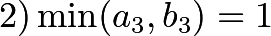 \[2) \min(a_3,b_3)=1\]